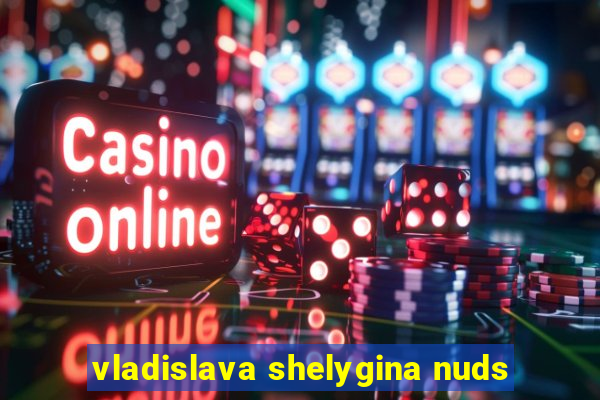 vladislava shelygina nuds